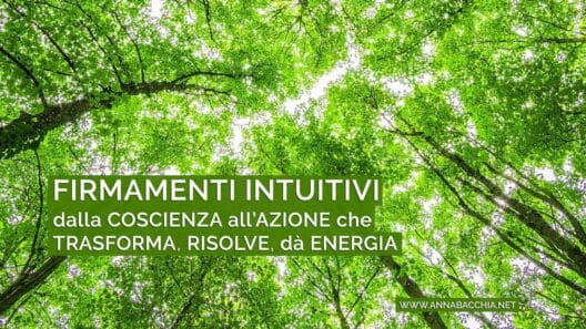 FIRMAMENTI INTUITIVI dalla Coscienza all'Azione che risolve, rigenera, dà Energia.
