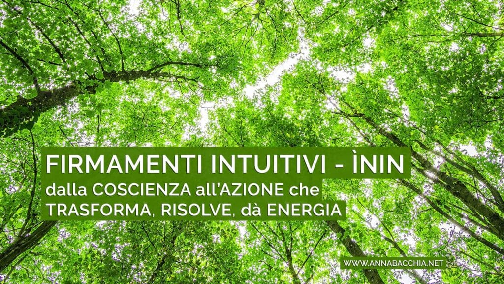 FIRMAMENTI INTUITIVI - ÃŒNIN
dalla Coscienza all'Azione che risolve, rigenera, dà Energia.