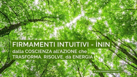 FIRMAMENTI INTUITIVI - ÌNIN dalla Coscienza all'Azione che risolve, rigenera, dà Energia.